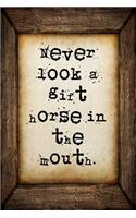Never look a gift horse in the mouth