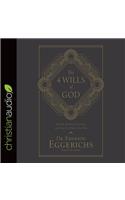 The 4 Wills of God: The Way He Directs Our Steps and Frees Us to Direct Our Own: The Way He Directs Our Steps and Frees Us to Direct Our Own