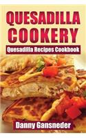 Quesadilla Cookery: Quesadilla Recipes Cookbook