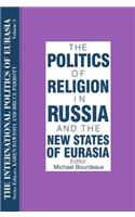 The International Politics of Eurasia: v. 3: The Politics of Religion in Russia and the New States of Eurasia