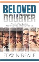 Beloved Doubter: Answers to Your Questions about the Christian Faith and Christian Life