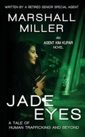 Jade Eyes: A Tale of Human Trafficking and Beyond(1 An Agent Kim Kupar Novel)