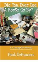 Did You Ever See a Horse Go By?, a Coming Out Memoir