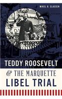 Teddy Roosevelt & the Marquette Libel Trial