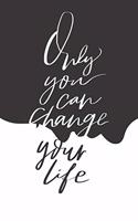 Onley You Can Change Your Life: Lined Notebook / Journal Gift, 120 Pages, 6x9, Soft Cover, Matte Finish