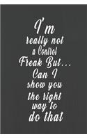 I'm really not a Control Freak But... Can I show you the right way to do that (Quote Journal, Funny Book of Quotes, Coffee Table Books)