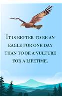 It is better to be an eagle - blank lined notebook - journal - Eagle quote (6x9 inches) with 100 Pages: Eagle Lover Gift - Animal Diary - Journal, Log Book, Diary, Creative Writing, School, Poetry
