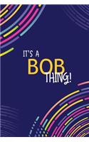 It's a Bob Thing