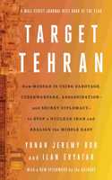 Target Tehran: How Mossad Is Using Sabotage, Cyberwarfare, Assassination â€“ and Secret Diplomacy â€“ to Realign the Middle East: How Mossad Is Using Sabotage, Cyberwarfare, Assassination - And Secret Diplomacy - To Realign the Middle East