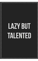 Lazy but Talented
