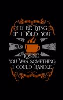 I'd Be Lying If I told You Losing You Was Something I Could Handle