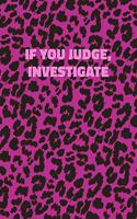 If You Judge, Investigate: Pink Leopard Print Notebook With Inspirational and Motivational Quote (Animal Fur Pattern). College Ruled (Lined) Journal. Wild Cat Theme with Cheet