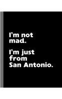 I'm not mad. I'm just from San Antonio.