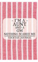 I'm a Aunt and a GM Nothing Scares Me Cocktail Journal: Blank Cocktail Journal to Write in for Women, Bartenders, Drink and Alcohol Log, Document all Your Special Recipes and Notes for Your Favorite ... f