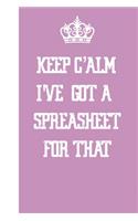 Keep Calm I've Got A Spreadsheet For That: Blank Lined Journal Notebook / Journal Gift, 120 Pages, 6x9, Soft Cover, Matte Finish