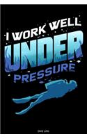 I Work Well Under Pressure: Detailed Scuba Dive Log Book For Up To 120 Dives I Dive Officer Freediving Sport Gift for Scuba Certification Instructor Dive Master Booklet Underwa