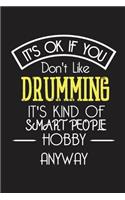 It's OK If You Don't Like DRUMMING It's Kind Of Smart People Hobby Anyway