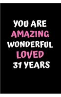 You Are Amazing Wonderful Loved 31 Years