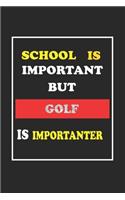 School Is Important But Golf Is Importanter Journal Gift For Golf Lover: Lined Notebook / Journal Gift, 120 Pages, 6x9, Soft Cover, Matte Finish