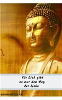 Notizbuch Buddha Für Dich gibt es nur den Weg der Liebe