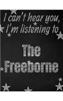 I can't hear you, I'm listening to The Freeborne creative writing lined notebook: Promoting band fandom and music creativity through writing...one day at a time