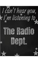 I can't hear you, I'm listening to The Radio Dept. creative writing lined notebook: Promoting band fandom and music creativity through writing...one day at a time
