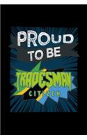 Proud to be tradesman citizen: Notebook - Journal - Diary - 110 Lined pages - 6 x 9 in - 15.24 x 22.86 cm - Doodle Book - Funny Great Gift