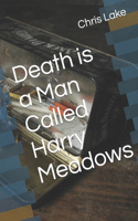 Death is a Man Called Harry Meadows