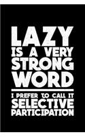 Lazy is Very Strong Word I Prefer To Call It Selective Participation