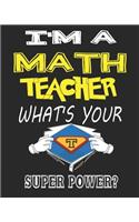 I'm a Math Teacher What's Your Super Power?: Weekly and Monthly Teacher Planner - Academic Year Lesson Plan and Record Book for Teachers)