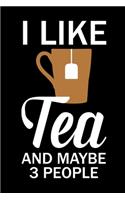 I Like Tea and Maybe 3 People: My Prayer Journal, Diary Or Notebook For Tea Lover. 110 Story Paper Pages. 6 in x 9 in Cover.