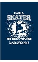 Date A Skater We Break Bones Not Hearts