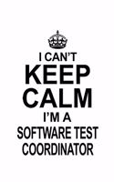 I Can't Keep Calm I'm A Software Test Coordinator