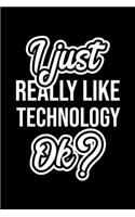 I Just Really Like Technology Ok?