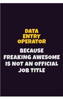 Data Entry Operator, Because Freaking Awesome Is Not An Official Job Title
