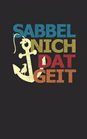Sabbel Nich Dat Geit