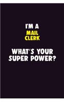 I'M A Mail Clerk, What's Your Super Power?: 6X9 120 pages Career Notebook Unlined Writing Journal