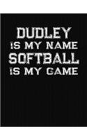 Dudley Is My Name Softball Is My Game: Softball Themed College Ruled Compostion Notebook - Personalized Gift for Dudley