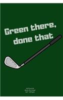 Green there, done that: Journal notebook Diary for funny inspiration Golf lovers Men and Women Blank Dots to Write In creative Ideas and to do list planner