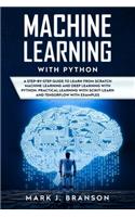 Machine Learning with Python: A Step-By-Step Guide in Learning from Scratch Machine Learning and Deep Learning with Python, a Practical Learning with Scikit-Learn and Tensor Flow