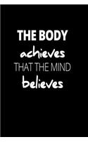 The Body Achieves That The Mind Believes: Bodybuilding Journal, Physical Fitness Journal, Fitness Log Books, Workout Log Books For Men Track Your Progress, Cardio, Weights And More! 6x9 Pape