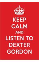 Keep Calm and Listen to Dexter Gordon: Dexter Gordon Designer Notebook