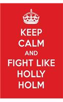 Keep Calm and Fight Like Holly Holm: Holly Holm Designer Notebook