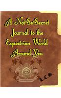 A Not-So-Secret Journal to the Equestrian World Around You