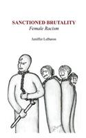 Sanctioned Brutality: Female Racism