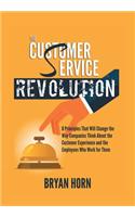Customer Service Revolution: 8 Principles That Will Change the Way Companies Think About the Customer Experience and the Employees Who Work for Them