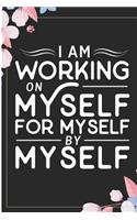 I Am Working on Myself for Myself by Myself