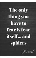 The Only Thing You Have to Fear Is Fear Itself... and Spiders Journal: Self Care When You Need It the Most Writing Diary