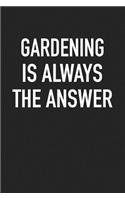 Gardening Is Always the Answer: A 6x9 Inch Matte Softcover Journal Notebook with 120 Blank Lined Pages and a Funny Gardeners Cover Slogan
