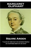 Margaret Oliphant - Squire Arden: "I have my own way of dividing people, as I suppose most of us have"